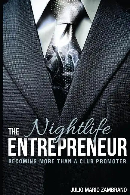 The Nightlife Entrepreneur: Becoming More Than a Club Promoter - Paperback