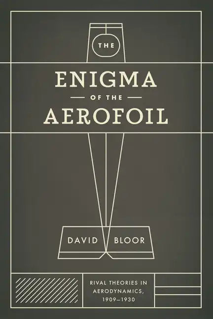 The Enigma of the Aerofoil: Rival Theories in Aerodynamics, 1909-1930 - Paperback