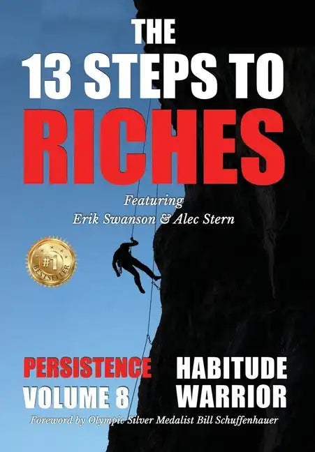 The 13 Steps to Riches - Habitude Warrior Volume 8: Special Edition PERSISTENCE with Erik Swanson and Alec Stern - Hardcover