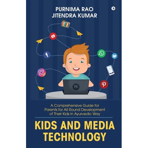 Kids and Media Technology: A comprehensive guide for parents for all round development of their kids in Ayurvedic way - Paperback