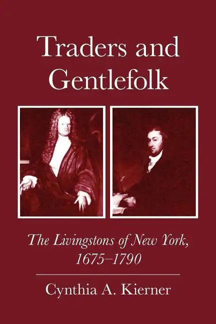 Traders and Gentlefolk: The Livingstons of New York, 1675-1790 - Paperback