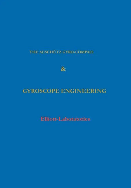 The Anschutz Gyro-Compass and Gyroscope Engineering - Hardcover