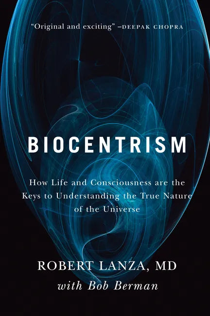 Biocentrism: How Life and Consciousness Are the Keys to Understanding the True Nature of the Universe - Paperback