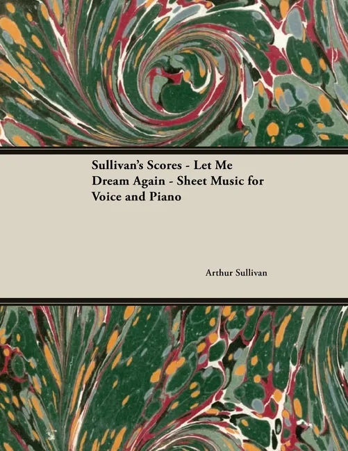 The Scores of Sullivan - Let Me Dream Again - Sheet Music for Voice and Piano - Paperback