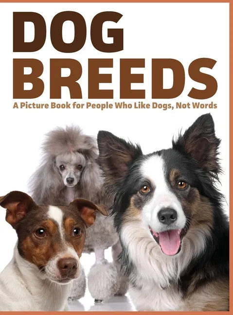 Dog Breeds: A Picture Book for People Who Like Dogs, Not Words - Hardcover