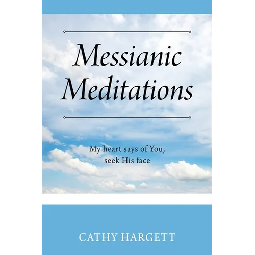 Messianic Meditations: My heart says of You, seek His face - Paperback