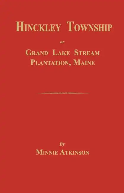 Hinckley Township; Or Grand Lake Stream Plantation [Maine] - Paperback