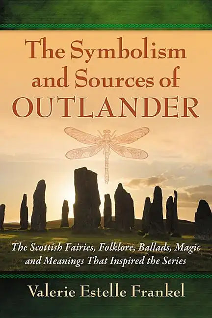 The Symbolism and Sources of Outlander: The Scottish Fairies, Folklore, Ballads, Magic and Meanings That Inspired the Series - Paperback