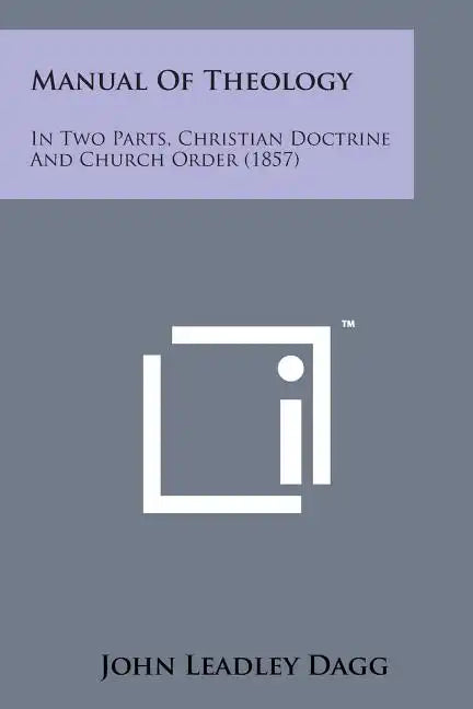 Manual of Theology: In Two Parts, Christian Doctrine and Church Order (1857) - Paperback