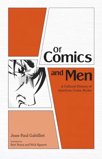 Of Comics and Men: A Cultural History of American Comic Books - Hardcover