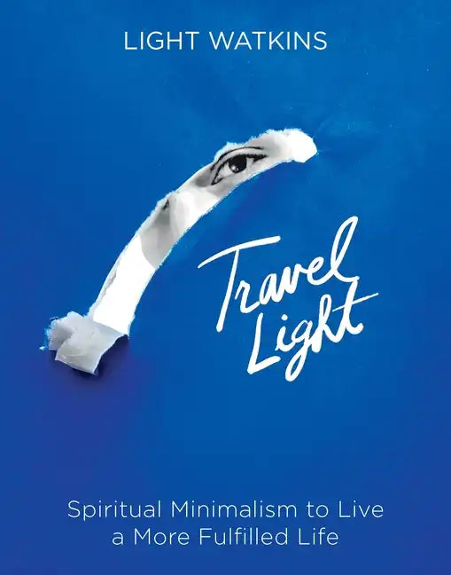 Travel Light: Spiritual Minimalism to Live a More Fulfilled Life - Hardcover