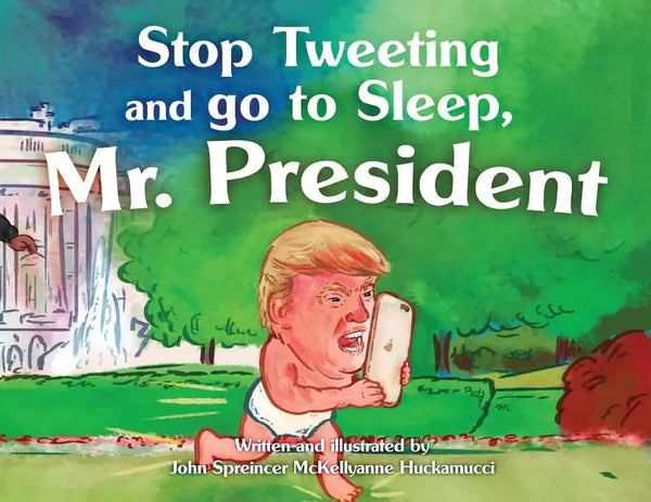 Stop Tweeting and Go to Sleep, Mr. President - Paperback