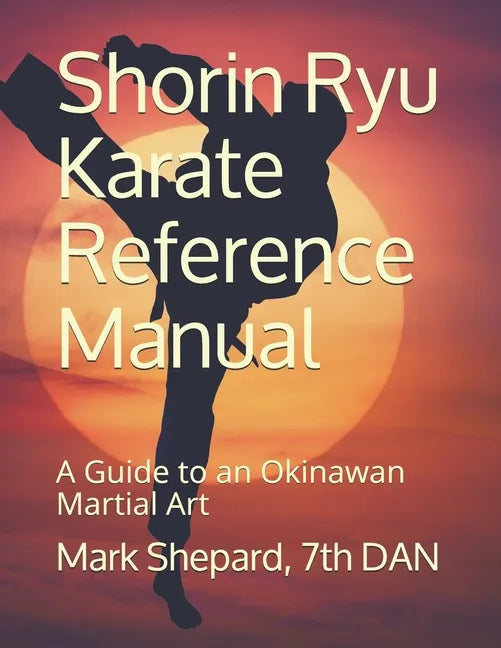 Shorin Ryu Karate Reference Manual: A Guide to an Okinawan Martial Art - Paperback