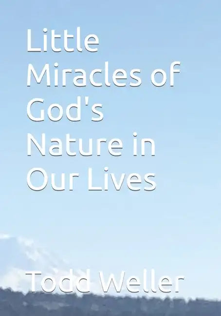 Little Miracles of God's Nature in Our Lives - Paperback