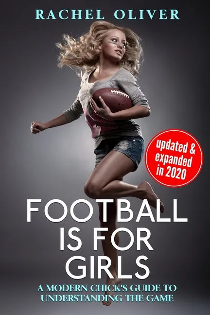 Football Is For Girls: A Modern Chick's Guide to Understanding the Game - Paperback