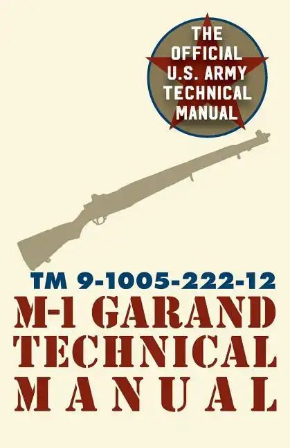 U.S. Army M-1 Garand Technical Manual: Field Manual 23-5 - Paperback