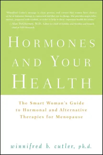 Hormones and Your Health: The Smart Woman's Guide to Hormonal and Alternative Therapies for Menopause - Hardcover