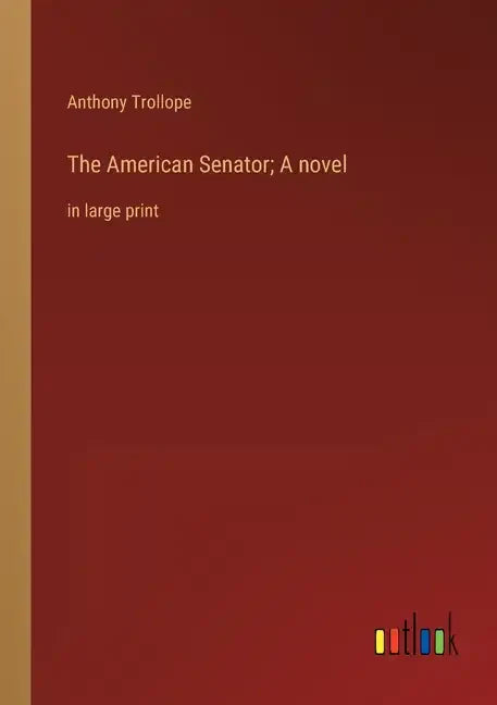The American Senator; A novel: in large print - Paperback