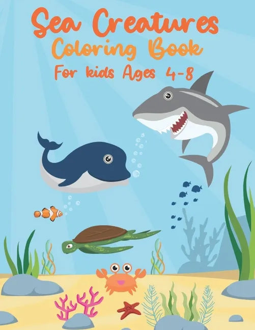 Sea Creatures Coloring Book For Kids Ages 4-8: Sea Life With Ocean Animals - Seahorses, Dolphins, Sharks, Rays & Deep Sea Creatures - Gift for Childre - Paperback