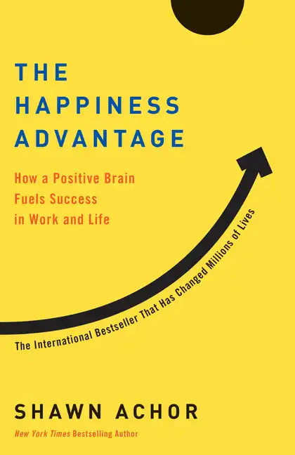 The Happiness Advantage: How a Positive Brain Fuels Success in Work and Life - Paperback