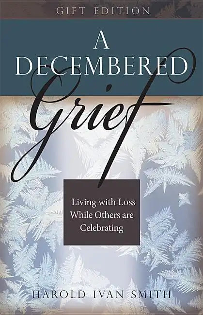 A Decembered Grief: Living with Loss While Others Are Celebrating - Hardcover