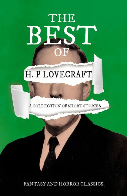 The Best of H. P. Lovecraft - A Collection of Short Stories (Fantasy and Horror Classics);With a Dedication by George Henry Weiss - Paperback