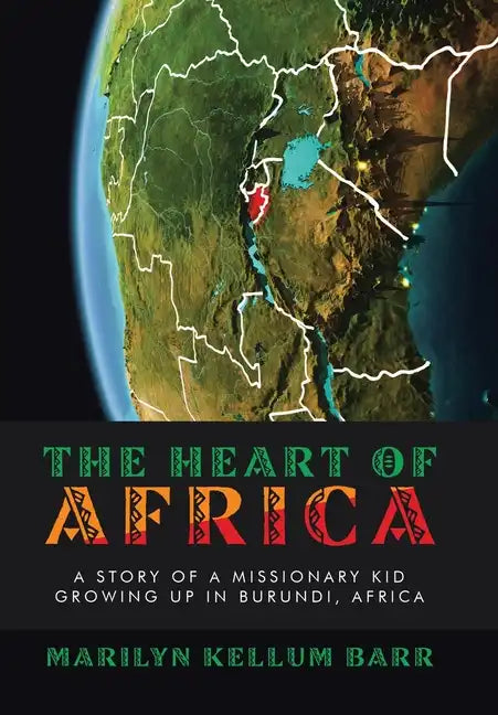 The Heart of Africa: A Story of a Missionary Kid Growing up in Burundi, Africa - Hardcover