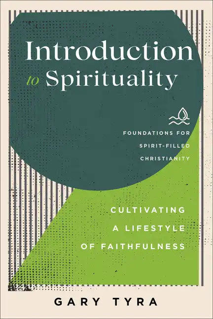 Introduction to Spirituality: Cultivating a Lifestyle of Faithfulness - Paperback