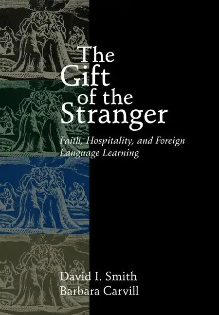 The Gift of the Stranger: Faith, Hospitality, and Foreign Language Learning - Paperback