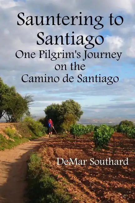Sauntering to Santiago: One Pilgrim's Journey on the Camino de Santiago - Paperback