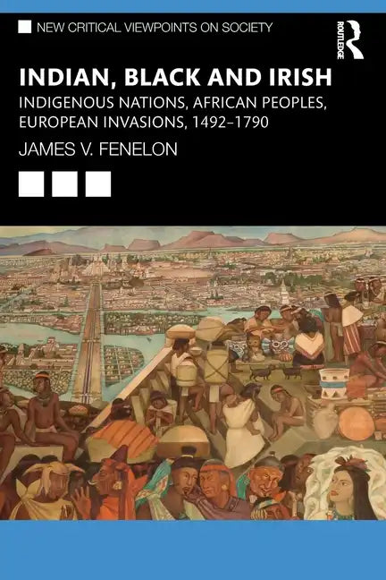 Indian, Black and Irish: Indigenous Nations, African Peoples, European Invasions, 1492-1790 - Paperback