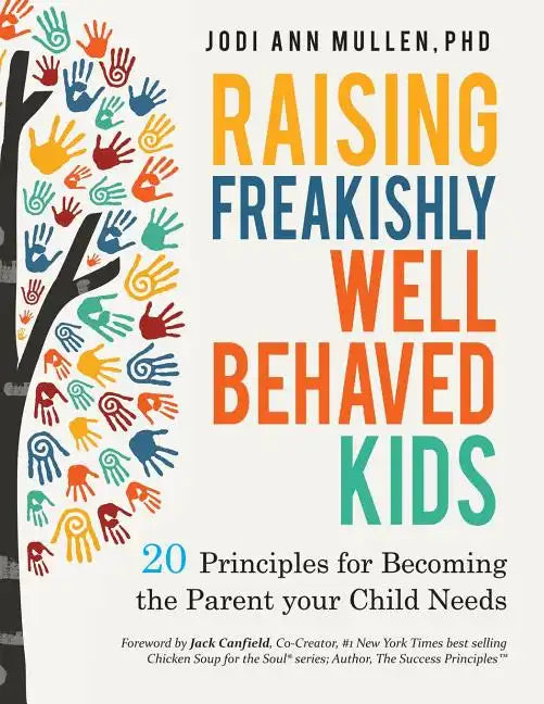 Freakishly Well-Behaved Kids: 20 Principles for Becoming the Parent your Child Needs - Paperback