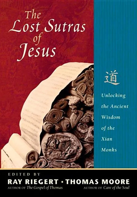 The Lost Sutras of Jesus: Unlocking the Ancient Wisdom of the Xian Monks - Paperback