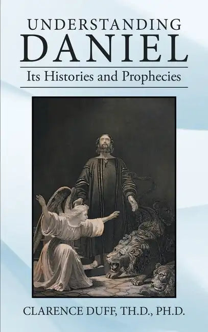 Understanding Daniel Its Histories and Prophecies - Hardcover