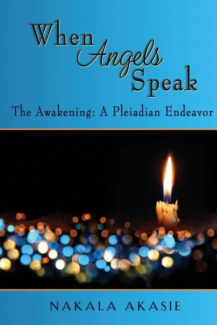 When Angels Speak: The Awakening A Pleiadian Endeavor - Paperback