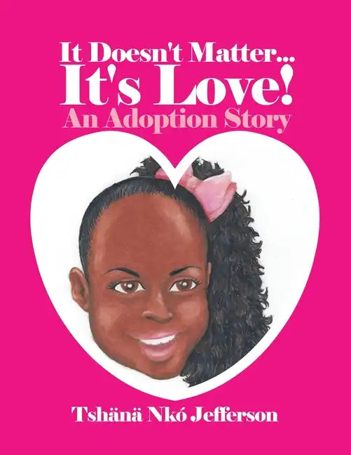It Doesn't Matter...It's Love!: An Adoption Story - Paperback