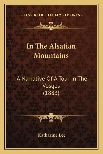 In The Alsatian Mountains: A Narrative Of A Tour In The Vosges (1883) - Paperback