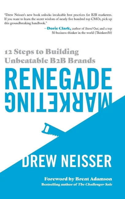 Renegade Marketing: 12 Steps to Building Unbeatable B2B Brands - Hardcover
