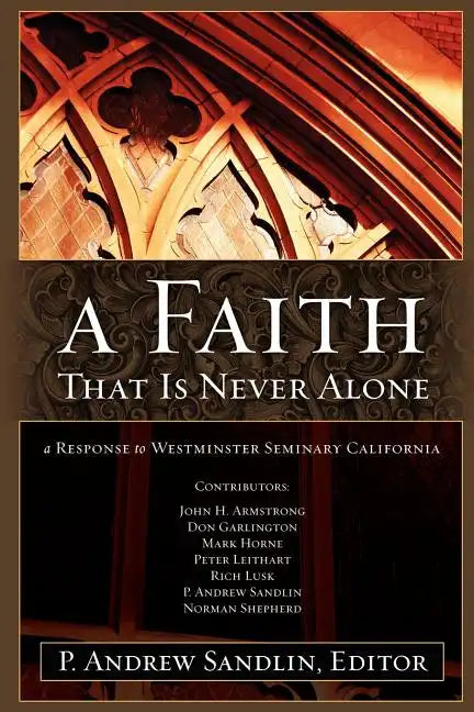 A Faith That Is Never Alone: A Response to Westminster Seminary in California - Paperback