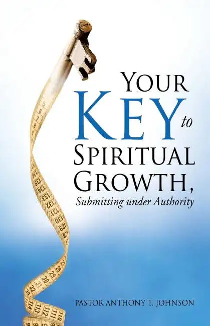 Your Key to Spiritual Growth, Submitting Under Authority - Paperback