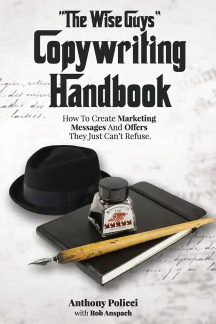"The Wise Guy's" Copywriting Handbook: How To Create Marketing Messages And Offers They Just Can't Refuse. - Paperback