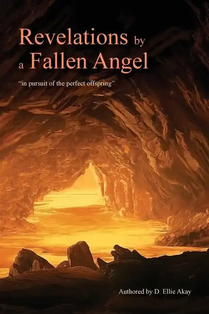 Revelations by a Fallen Angel: In Pursuit of the Perfect Offspring - Paperback