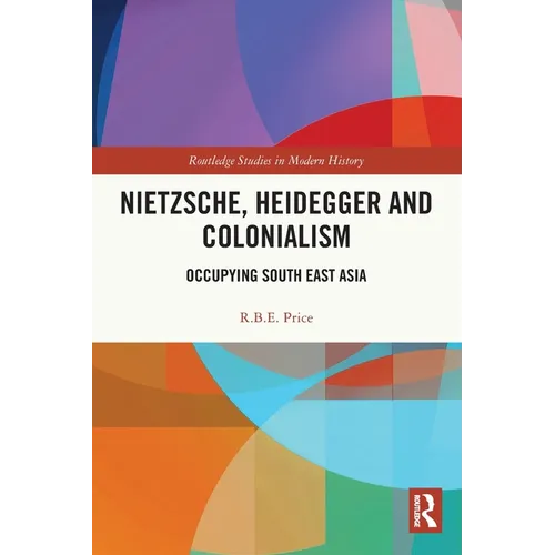 Nietzsche, Heidegger and Colonialism: Occupying South East Asia - Paperback