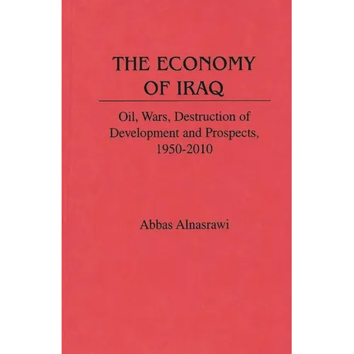 The Economy of Iraq: Oil, Wars, Destruction of Development and Prospects, 1950-2010 - Hardcover