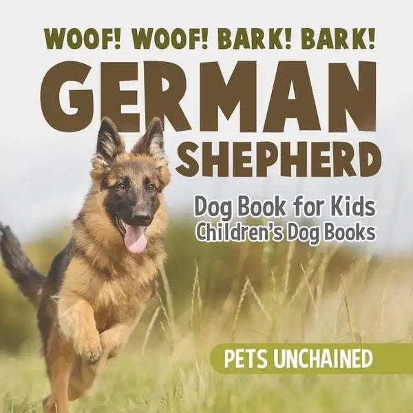 Woof! Woof! Bark! Bark! German Shepherd Dog Book for Kids Children's Dog Books - Paperback
