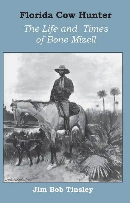 Florida Cow Hunter: The Life and Times of Bone Mizell - Paperback