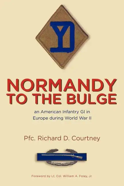 Normandy to the Bulge: An American Infantry GI in Europe During World War II - Paperback