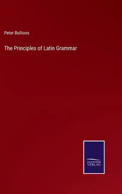 The Principles of Latin Grammar - Hardcover