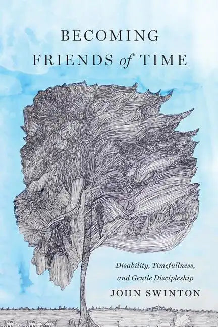Becoming Friends of Time: Disability, Timefullness, and Gentle Discipleship - Paperback
