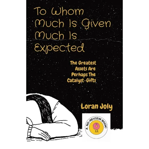 To Whom Much Is Given Much Is Expected: The Greatest Assets Are Perhaps The Catalyst-Gifts - Paperback